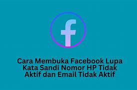 Cara Membuka Facebook Lupa Kata Sandi Nomor Hp Tidak Aktif